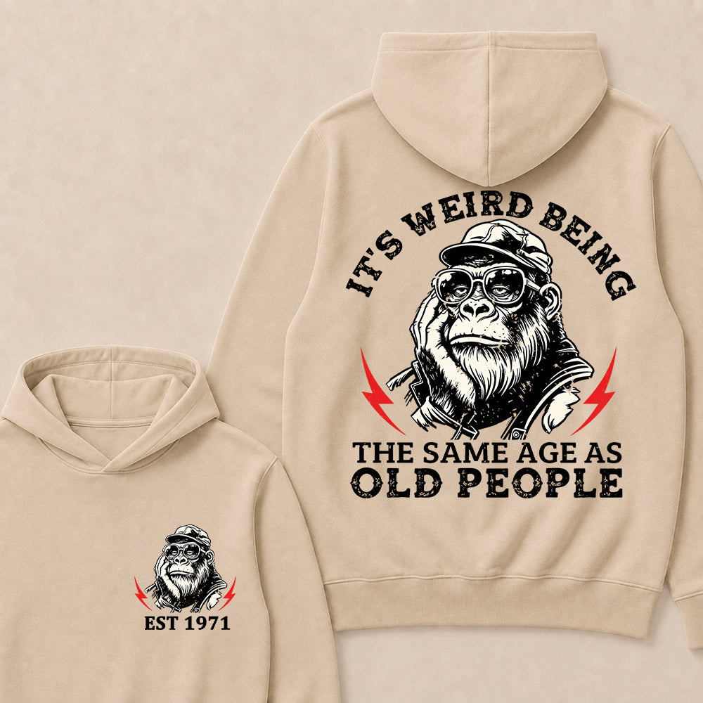 It's Weird Being The Same Age As Old People Custom Est.Year Hoodie