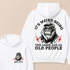 It's Weird Being The Same Age As Old People Custom Est.Year Hoodie