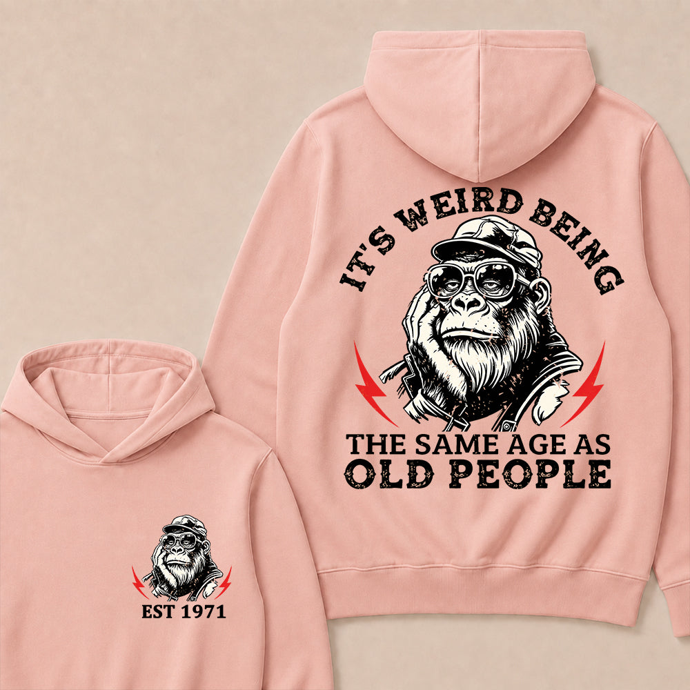 It's Weird Being The Same Age As Old People Custom Est.Year Hoodie