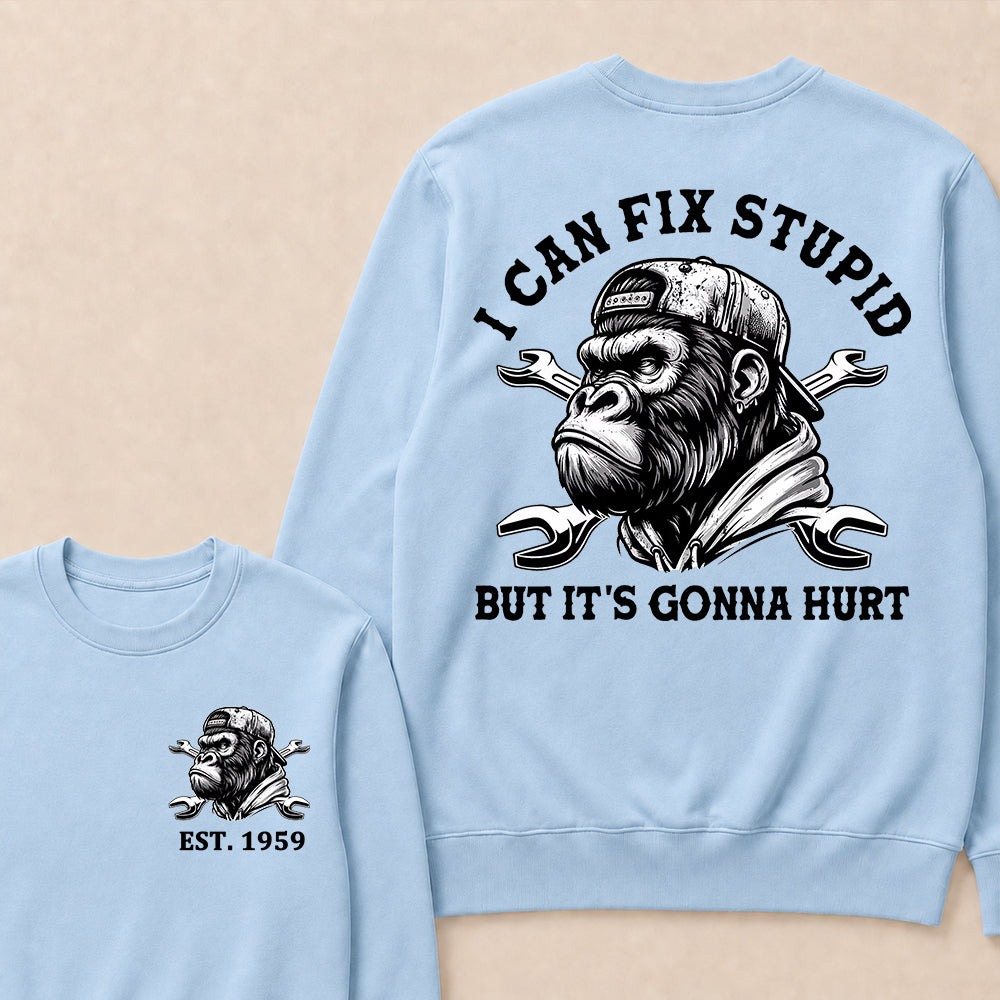 I Can Fix Stupid But It's Gonna Hurt Cool Custom Est.Year Crewneck