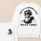 That's A Horrible Idea What Time Custom Est.Year Crewneck