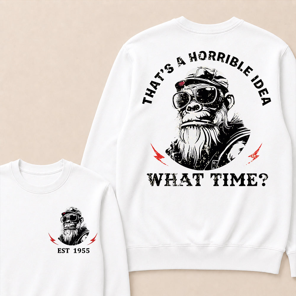 That's A Horrible Idea What Time Custom Est.Year Crewneck