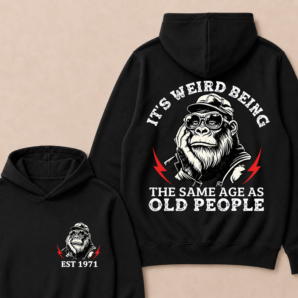 It's Weird Being The Same Age As Old People Custom Est.Year Hoodie