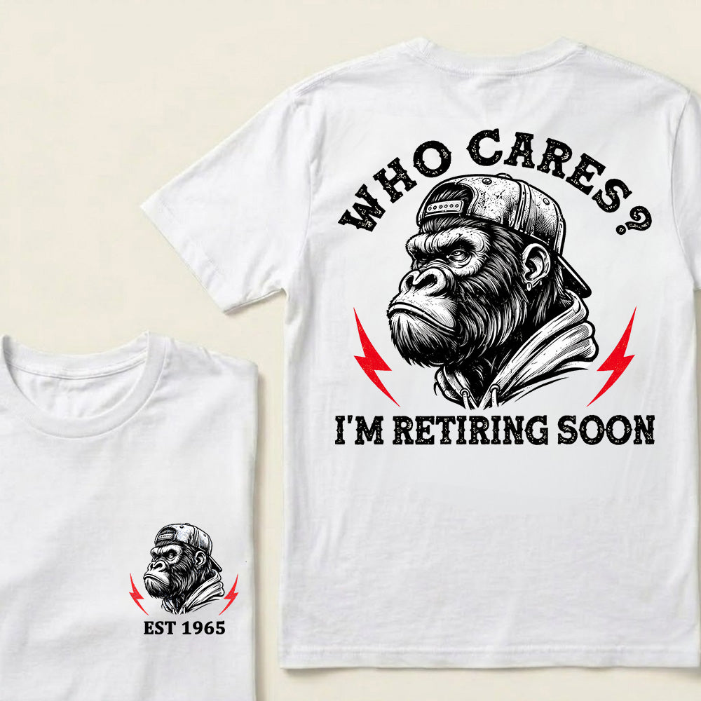 Who Cares? I'm Retiring Soon Custom Est.Year T-Shirt