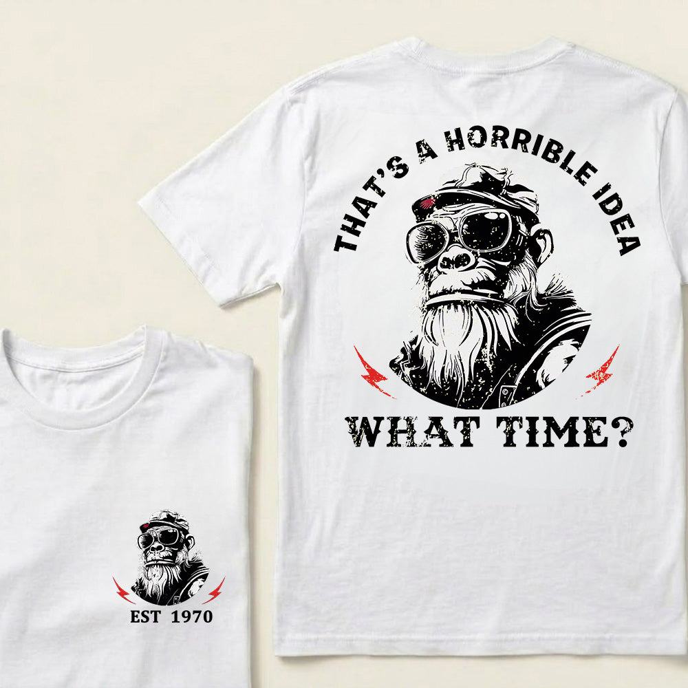That's A Horrible Idea What Time Custom Est.Year T-Shirt