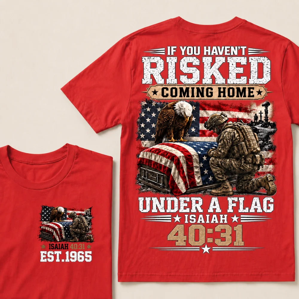 If You Haven’t Risked Coming Home Under A Flag Isaiah 40:31 EST 1965 Veteran Eagle American Flag T-Shirt