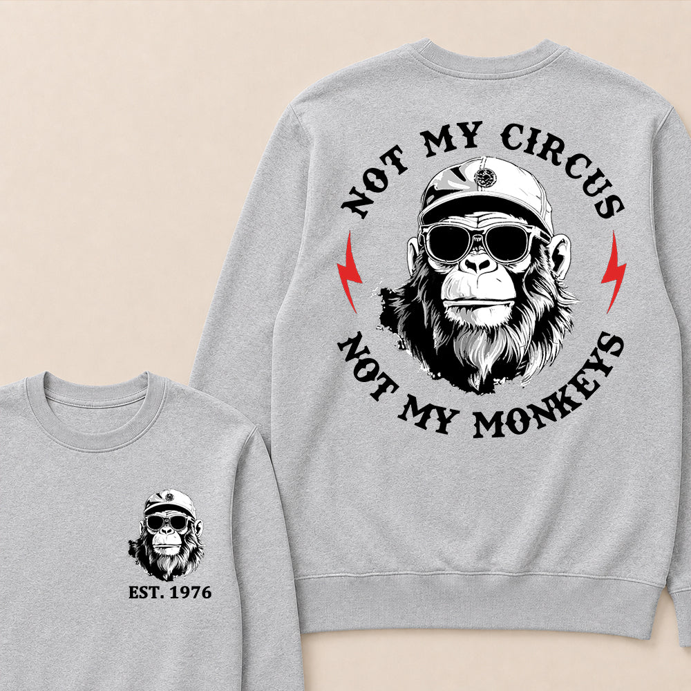 Not My Circus Not My Monkeys Cool Custom Est.Year Crewneck