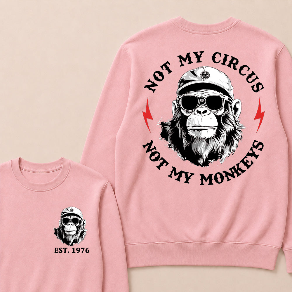 Not My Circus Not My Monkeys Cool Custom Est.Year Crewneck