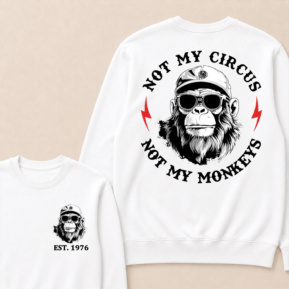 Not My Circus Not My Monkeys Cool Custom Est.Year Crewneck