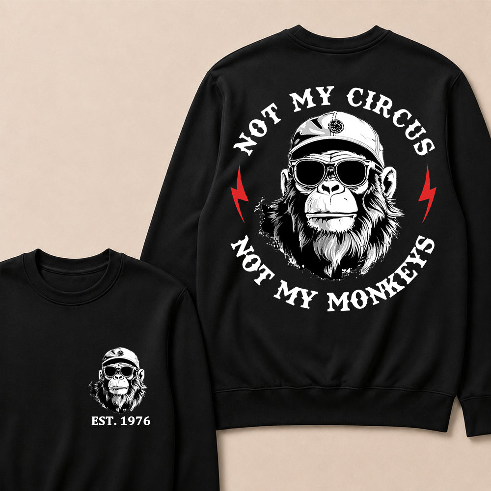 Not My Circus Not My Monkeys Cool Custom Est.Year Crewneck