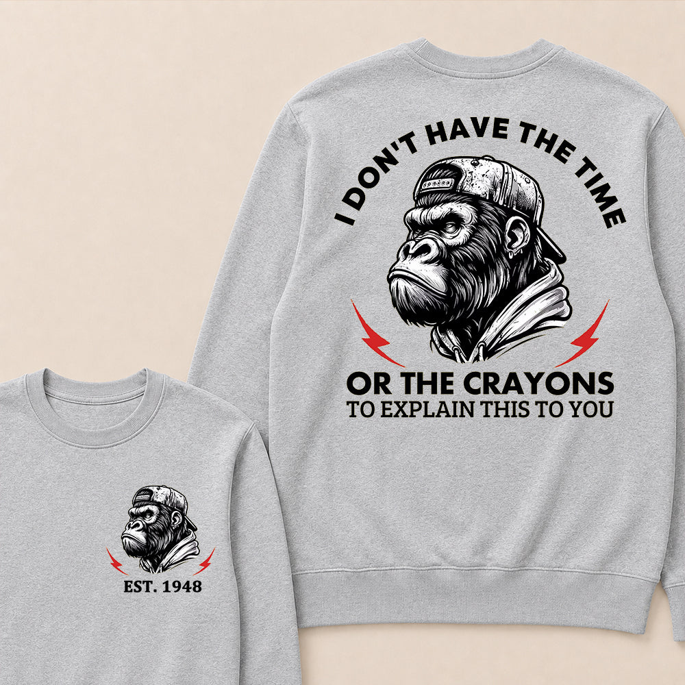 I Don't The Time Or The Crayons To Explain This To You Custom Est.Year Crewneck