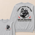 I Don't The Time Or The Crayons To Explain This To You Custom Est.Year Crewneck