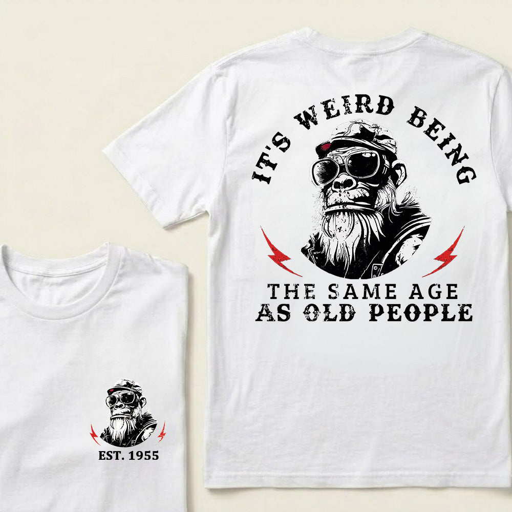 It's Weird Being The Same Age As Old People Custom Est.Year T-Shirt