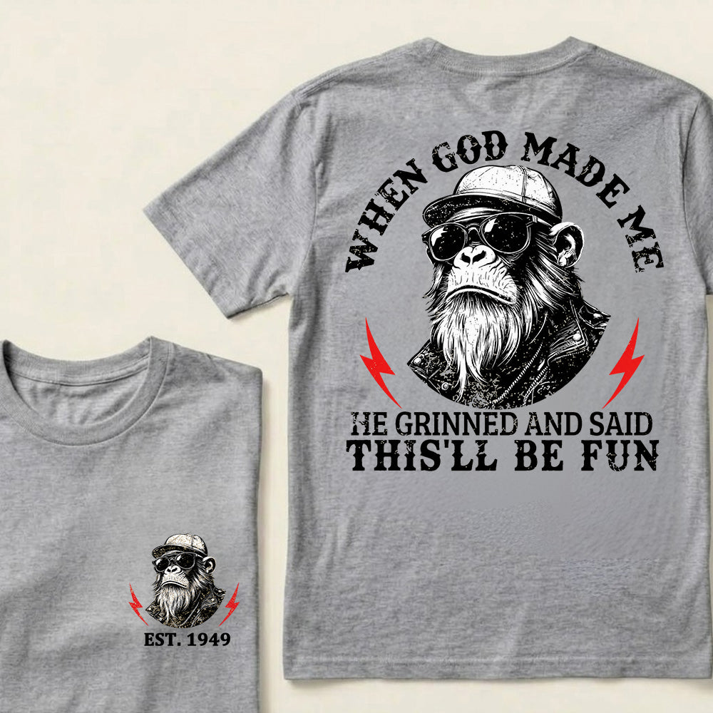 When God Made Me He Grinned And Said This‘ll Be Fun Custom Est.Year T-Shirt