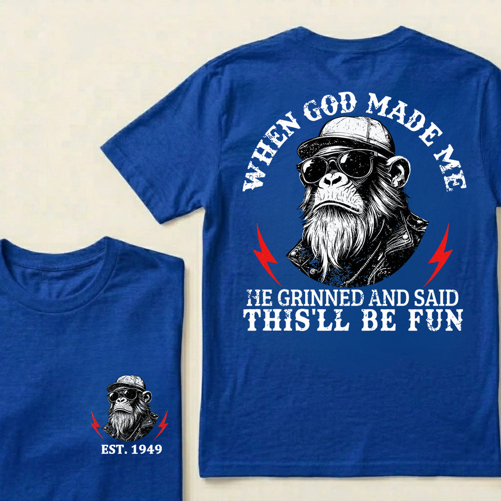 When God Made Me He Grinned And Said This‘ll Be Fun Custom Est.Year T-Shirt