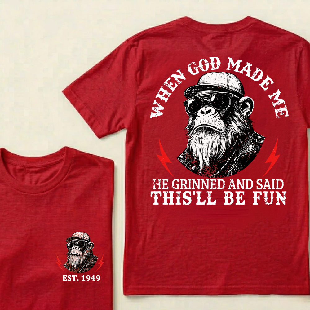 When God Made Me He Grinned And Said This‘ll Be Fun Custom Est.Year T-Shirt