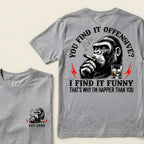 You Find It Offensive?I Find It Funny. That's Why I'm Happier Than You Custom Est.Year T-Shirt