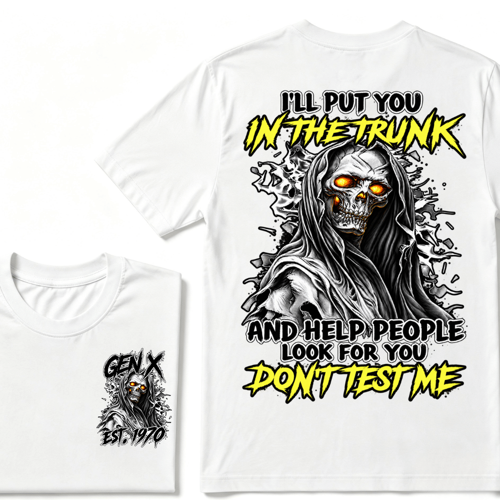 Custom EST.Year I'll Put You In The Trunk And Help People Look For You Don't Test Me T-Shirts