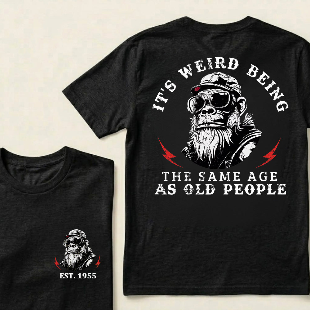 It's Weird Being The Same Age As Old People Custom Est.Year T-Shirt
