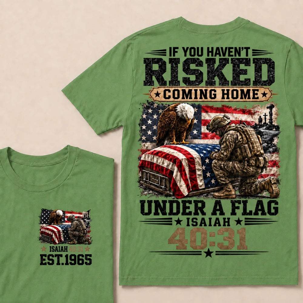 If You Haven’t Risked Coming Home Under A Flag Isaiah 40:31 EST 1965 Veteran Eagle American Flag T-Shirt