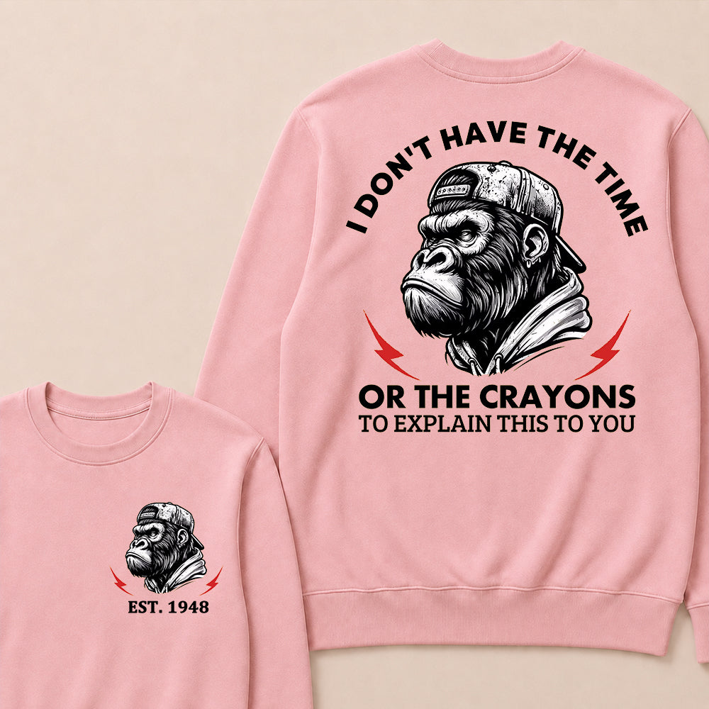 I Don't The Time Or The Crayons To Explain This To You Custom Est.Year Crewneck