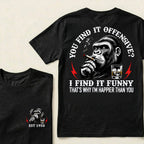 You Find It Offensive?I Find It Funny. That's Why I'm Happier Than You Custom Est.Year T-Shirt