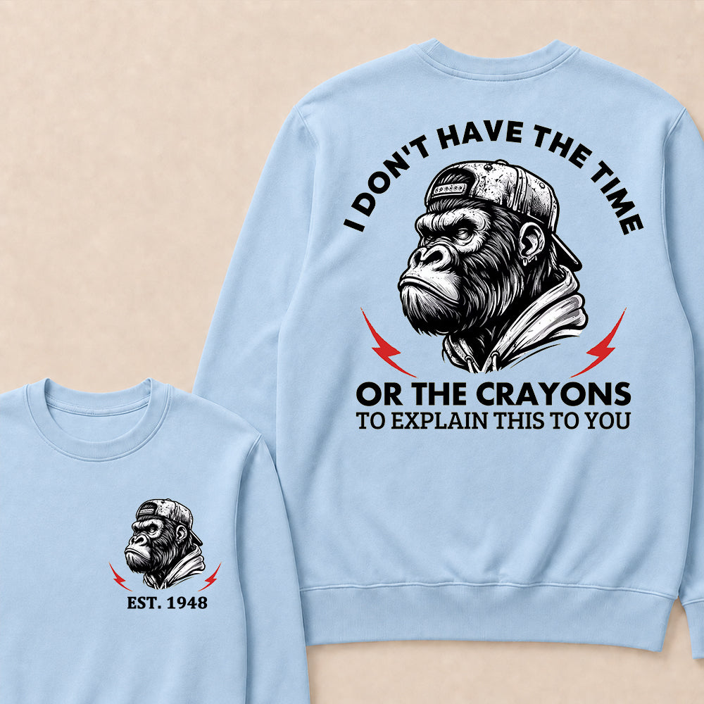I Don't The Time Or The Crayons To Explain This To You Custom Est.Year Crewneck