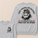 Too Young To Retire Too Broke To Quit Too Fat To Strip Custom Est.Year Crewneck