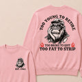 Too Young To Retire Too Broke To Quit Too Fat To Strip Custom Est.Year Crewneck