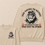Too Young To Retire Too Broke To Quit Too Fat To Strip Custom Est.Year Crewneck