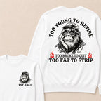 Too Young To Retire Too Broke To Quit Too Fat To Strip Custom Est.Year Crewneck