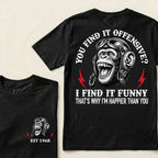 You Find It Offensive?I Find It Funny. That's Why I'm Happier Than You Custom Est.Year T-Shirt