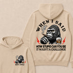 When I Said How Stupid Can You Be It Wasn't A Challenge Custom Est.Year Hoodie