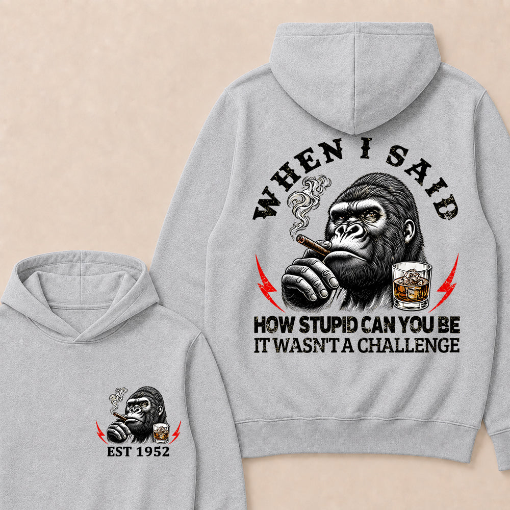 When I Said How Stupid Can You Be It Wasn't A Challenge Custom Est.Year Hoodie
