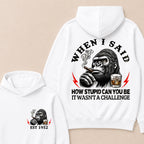 When I Said How Stupid Can You Be It Wasn't A Challenge Custom Est.Year Hoodie