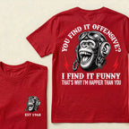 You Find It Offensive?I Find It Funny. That's Why I'm Happier Than You Custom Est.Year T-Shirt