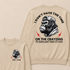 I Don't The Time Or The Crayons To Explain This To You Custom Est.Year Crewneck