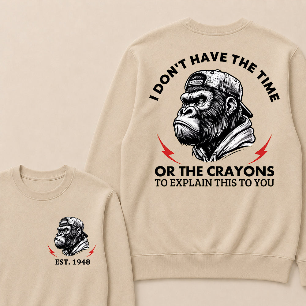 I Don't The Time Or The Crayons To Explain This To You Custom Est.Year Crewneck