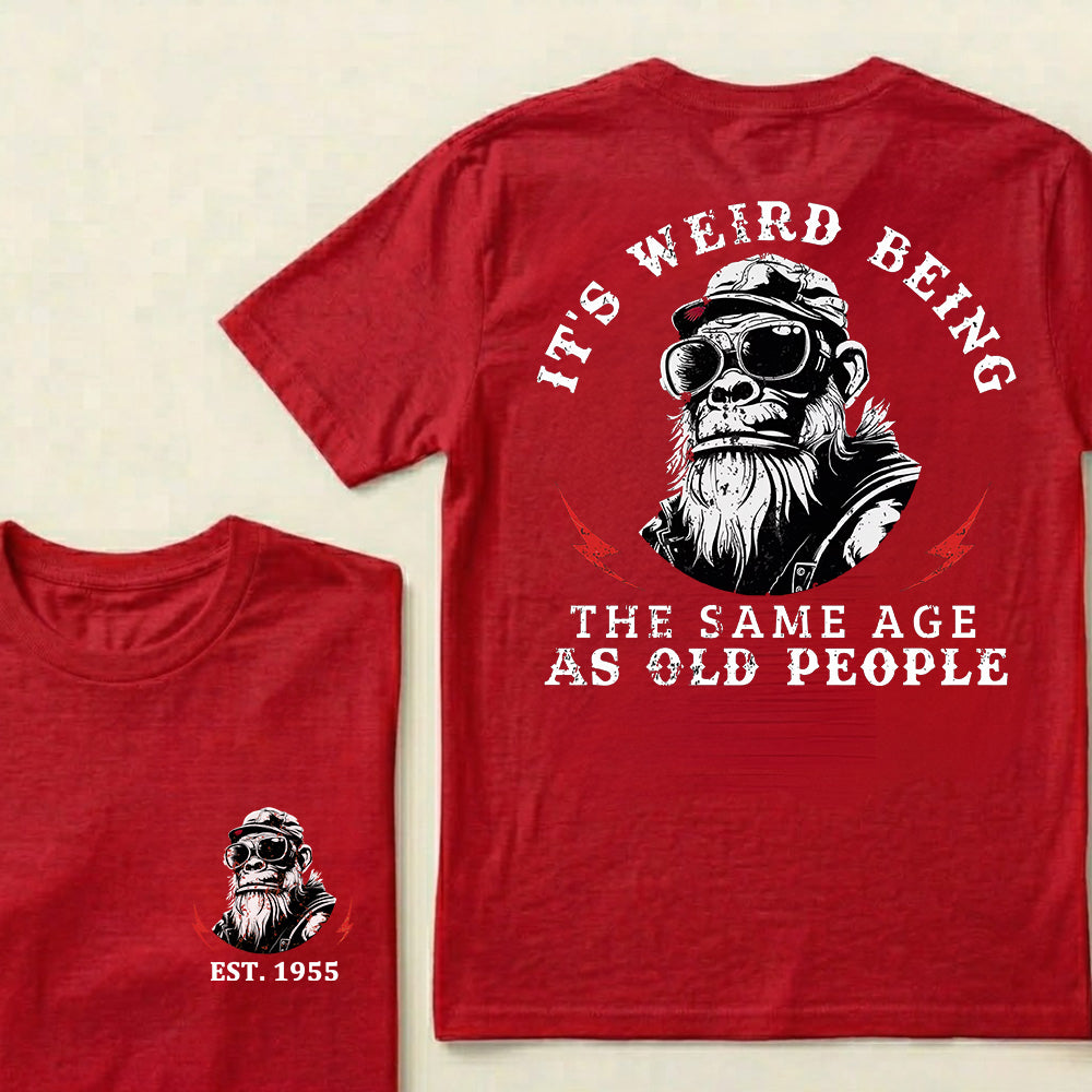 It's Weird Being The Same Age As Old People Custom Est.Year T-Shirt