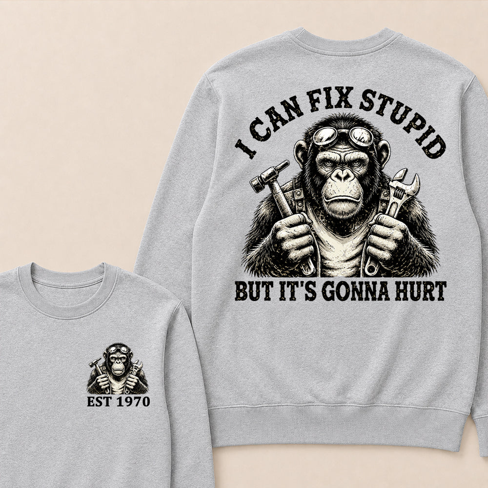I Can Fix Stupid But It's Gonna Hurt Custom Est.Year Crewneck