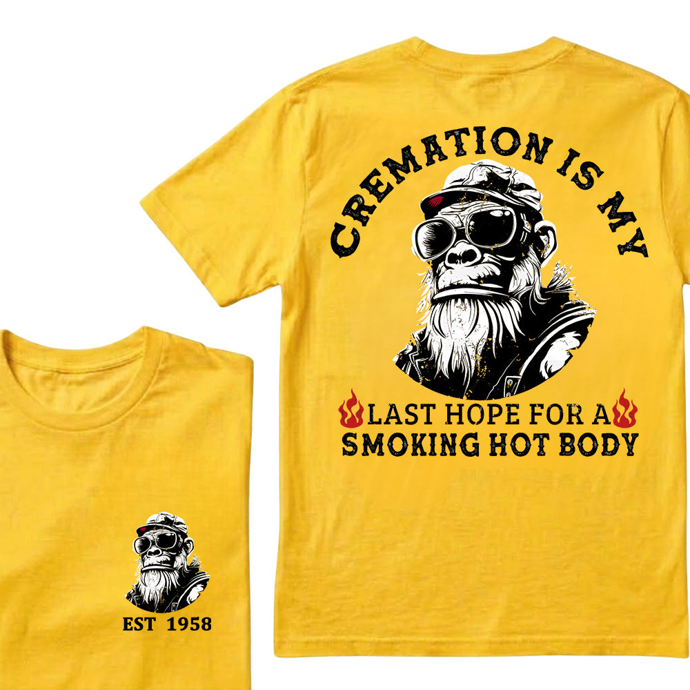 Cremation Is My Last Hope For A Smoking Hot Body Custom Est.Year T-Shirt
