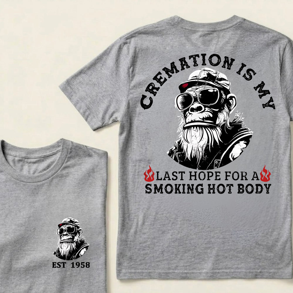 Cremation Is My Last Hope For A Smoking Hot Body Custom Est.Year T-Shirt