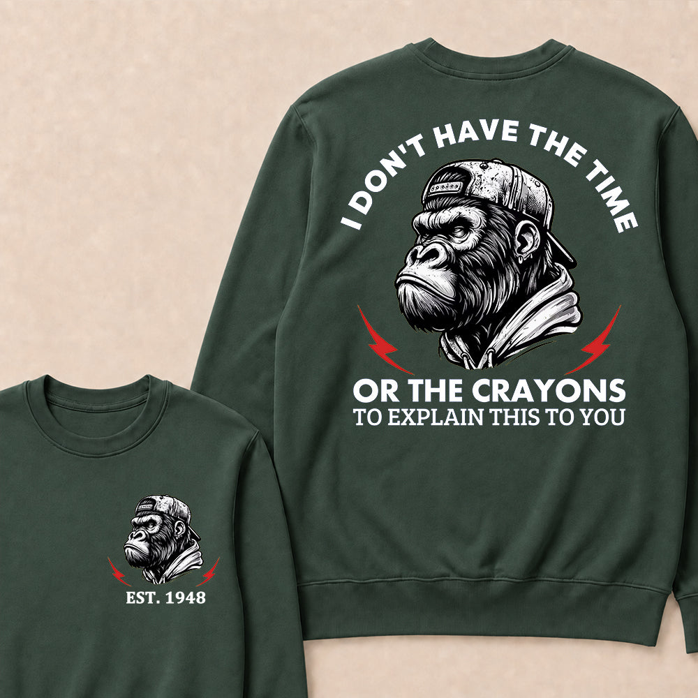 I Don't The Time Or The Crayons To Explain This To You Custom Est.Year Crewneck