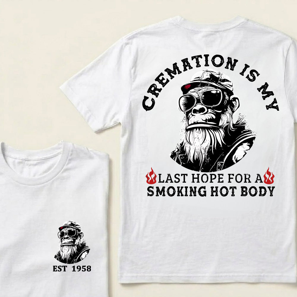 Cremation Is My Last Hope For A Smoking Hot Body Custom Est.Year T-Shirt