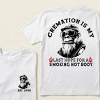 Cremation Is My Last Hope For A Smoking Hot Body Custom Est.Year T-Shirt