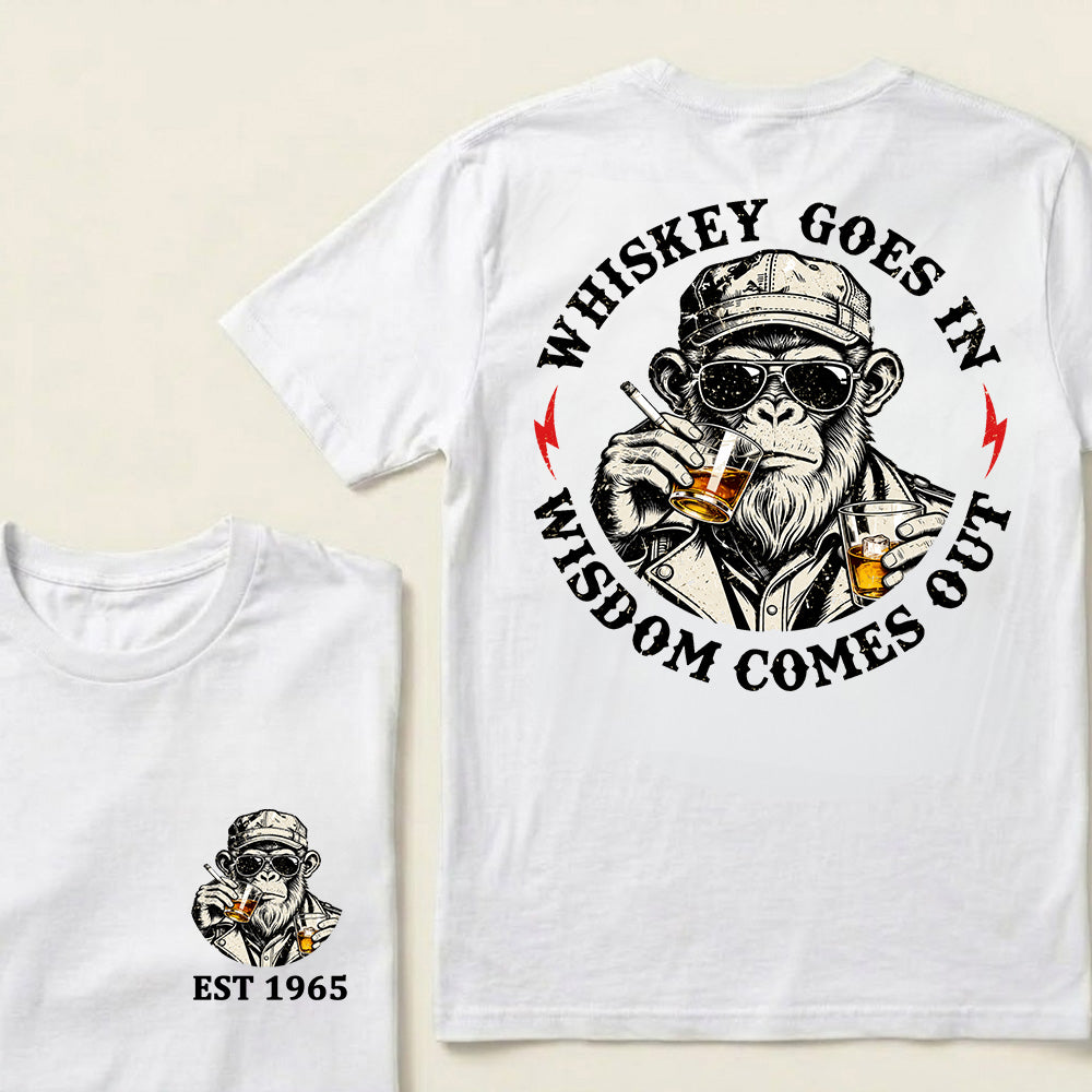 Whiskey Goes In Wisdom Comes Out Custom Est.Year T-Shirt