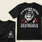 It's Weird Being The Same Age As Old People Custom Est.Year T-Shirt