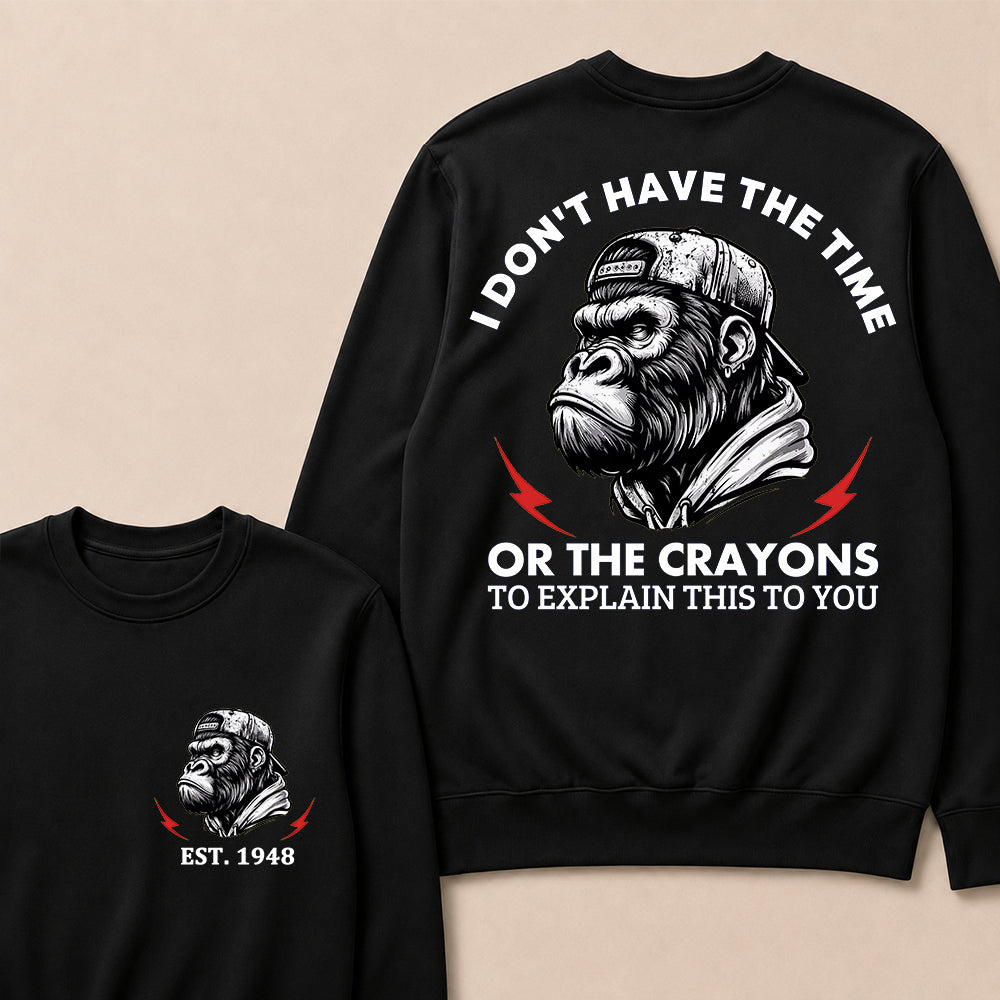 I Don't The Time Or The Crayons To Explain This To You Custom Est.Year Crewneck