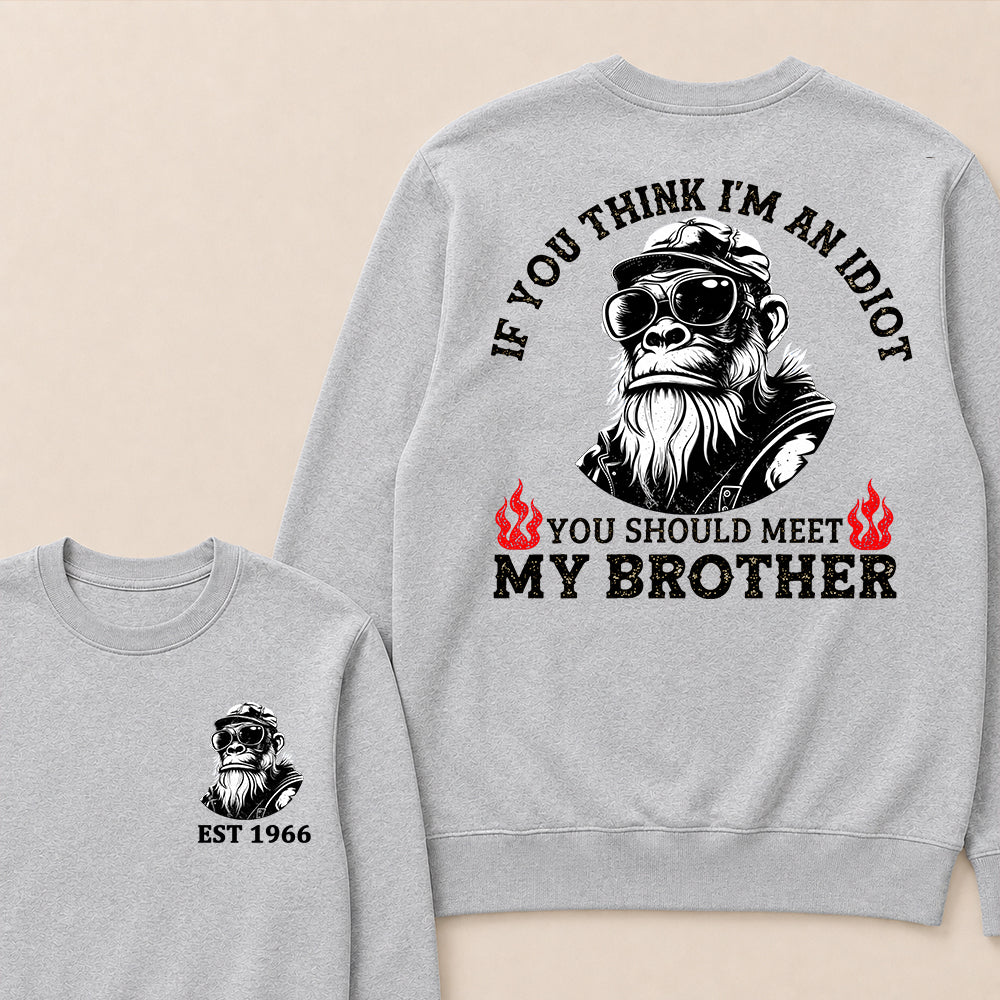 If You Think I'm An Idiot, You Should Meet My Brother Custom Est.Year Crewneck