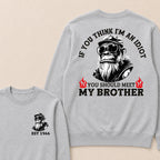 If You Think I'm An Idiot, You Should Meet My Brother Custom Est.Year Crewneck